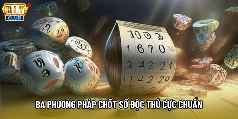Ba phương pháp chốt số độc thủ cực chuẩn Ba phương pháp chốt số độc thủ cực chuẩn