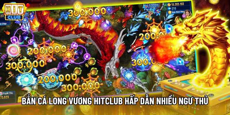 Bắn cá Long Vương Hitclub hấp dẫn nhiều ngư thủ Bắn cá Long Vương Hitclub hấp dẫn nhiều ngư thủ