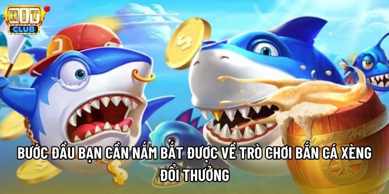 Bước đầu bạn cần nắm bắt được về trò chơi bắn cá xèng đổi thưởng Bước đầu bạn cần nắm bắt được về trò chơi bắn cá xèng đổi thưởng