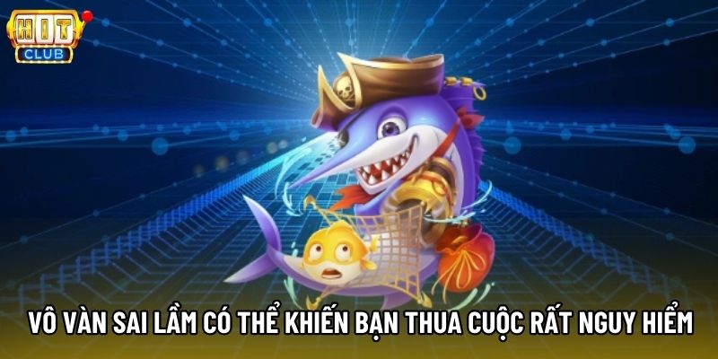 Vô vàn sai lầm có thể khiến bạn thua cuộc rất nguy hiểm Vô vàn sai lầm có thể khiến bạn thua cuộc rất nguy hiểm