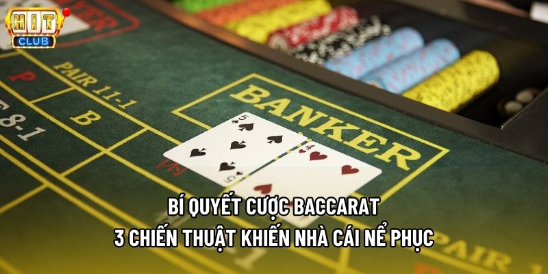 Bí Quyết Cược Baccarat - 3 Chiến Thuật Khiến Nhà Cái Nể Phục