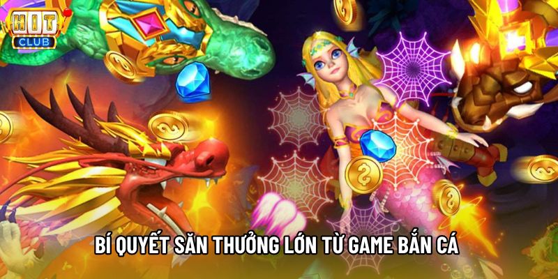 Bí quyết săn thưởng lớn từ game bắn cá Bí quyết săn thưởng lớn từ game bắn cá