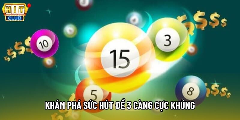 Khám phá sức hút đề 3 càng cực khủng Khám phá sức hút đề 3 càng cực khủng